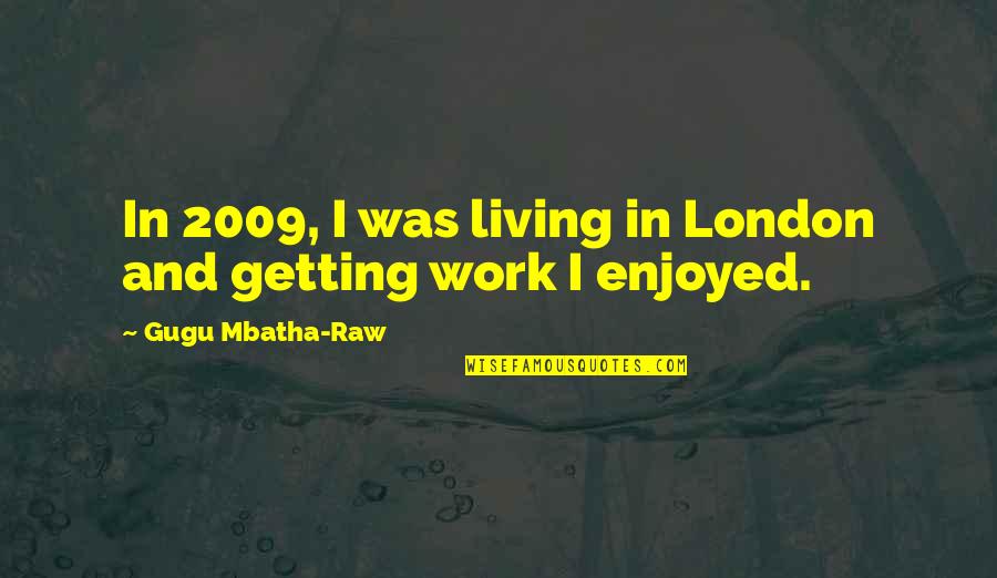 Living In London Quotes By Gugu Mbatha-Raw: In 2009, I was living in London and