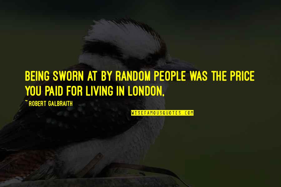 Living In London Quotes By Robert Galbraith: Being sworn at by random people was the