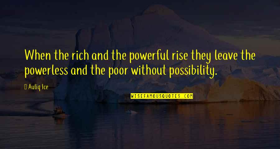 Living In Misery Quotes By Auliq Ice: When the rich and the powerful rise they