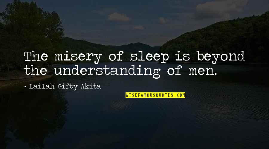 Living In Misery Quotes By Lailah Gifty Akita: The misery of sleep is beyond the understanding