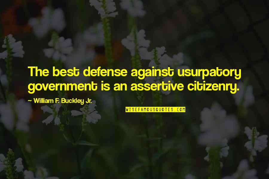 Living In Misery Quotes By William F. Buckley Jr.: The best defense against usurpatory government is an