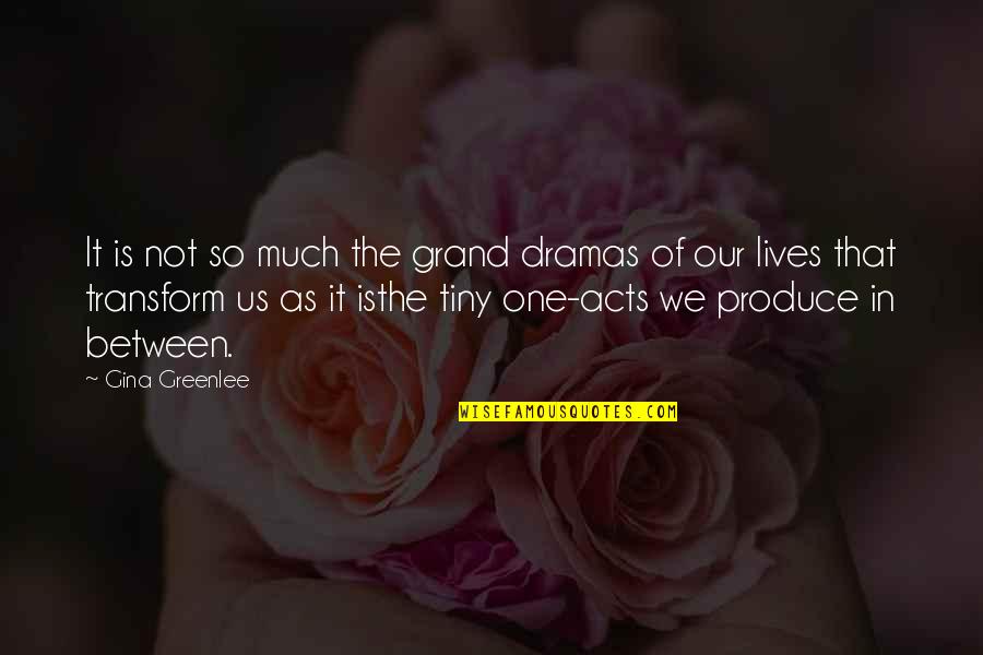 Living In Moment Quotes By Gina Greenlee: It is not so much the grand dramas
