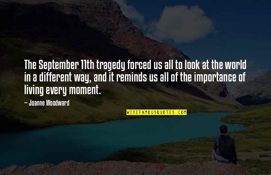 Living In Moment Quotes By Joanne Woodward: The September 11th tragedy forced us all to