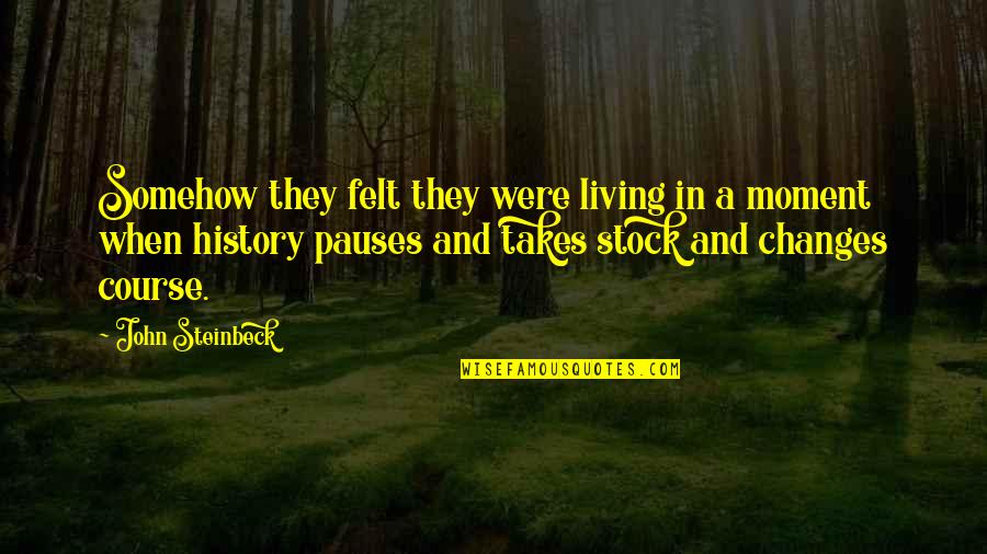 Living In Moment Quotes By John Steinbeck: Somehow they felt they were living in a