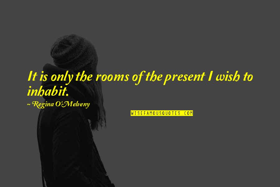 Living In Moment Quotes By Regina O'Melveny: It is only the rooms of the present