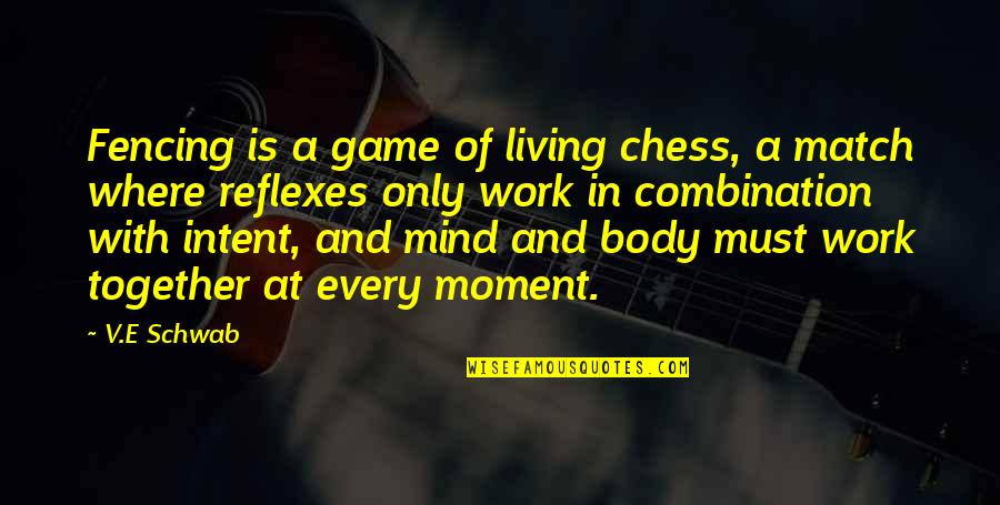 Living In Moment Quotes By V.E Schwab: Fencing is a game of living chess, a