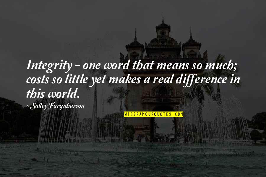 Living In My Own Little World Quotes By Salley Farquharson: Integrity - one word that means so much; Living In My Own Little World Quotes By Salley Farquharson: Integrity - one word that means so much;