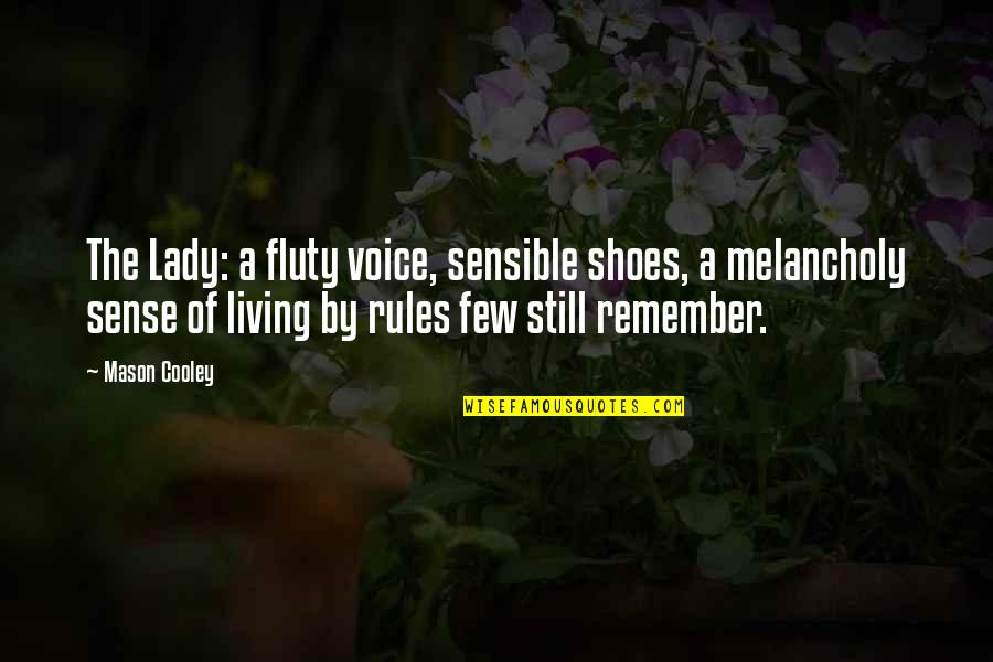 Living In My Shoes Quotes By Mason Cooley: The Lady: a fluty voice, sensible shoes, a Living In My Shoes Quotes By Mason Cooley: The Lady: a fluty voice, sensible shoes, a