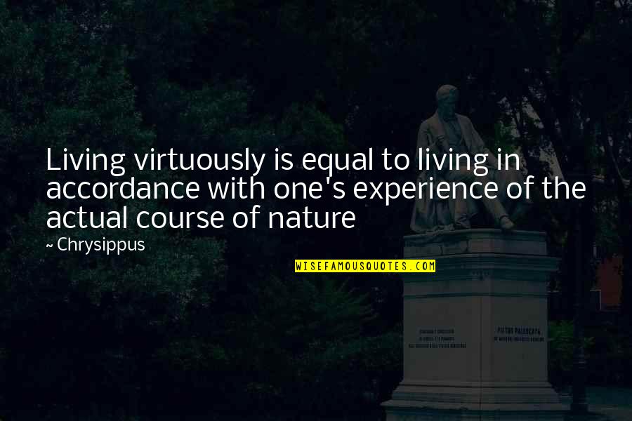 Living In Nature Quotes By Chrysippus: Living virtuously is equal to living in accordance