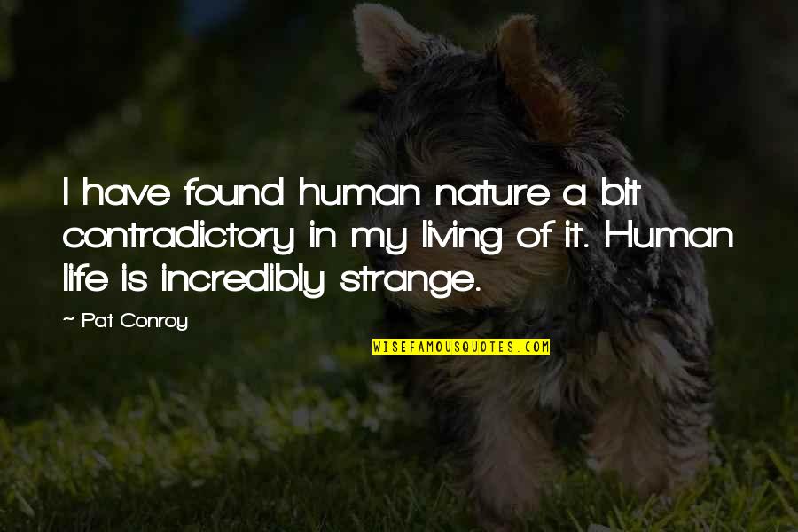 Living In Nature Quotes By Pat Conroy: I have found human nature a bit contradictory