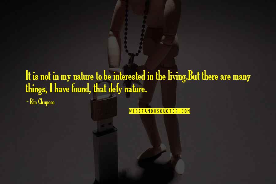 Living In Nature Quotes By Rin Chupeco: It is not in my nature to be