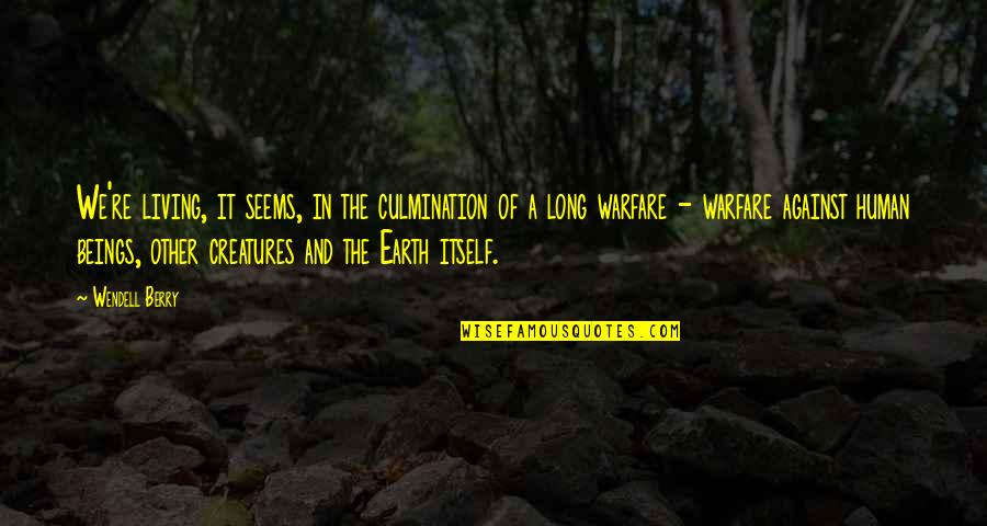 Living In Nature Quotes By Wendell Berry: We're living, it seems, in the culmination of