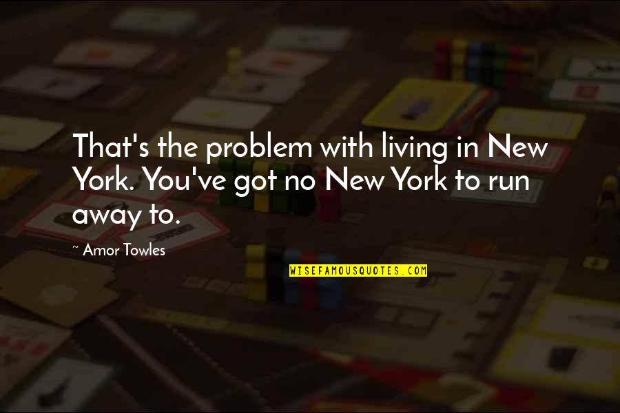 Living In New York City Quotes By Amor Towles: That's the problem with living in New York.