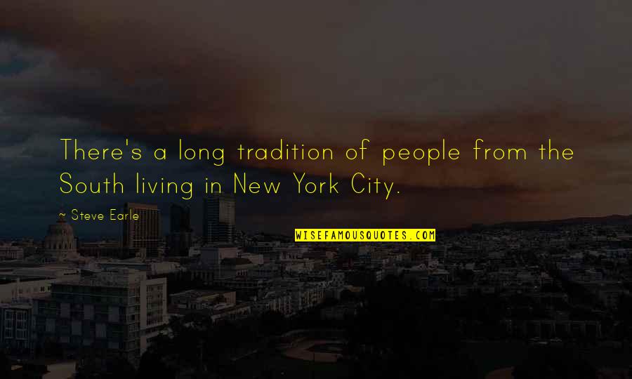 Living In New York City Quotes By Steve Earle: There's a long tradition of people from the