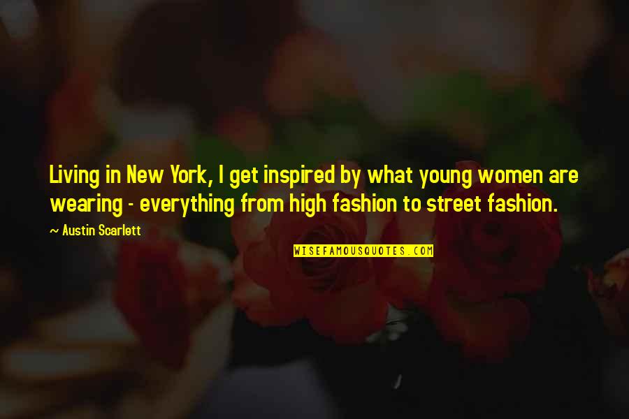 Living In New York Quotes By Austin Scarlett: Living in New York, I get inspired by