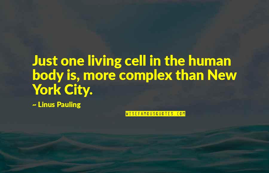 Living In New York Quotes By Linus Pauling: Just one living cell in the human body