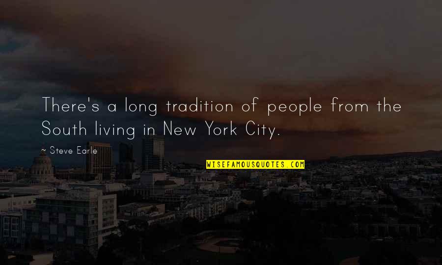 Living In New York Quotes By Steve Earle: There's a long tradition of people from the