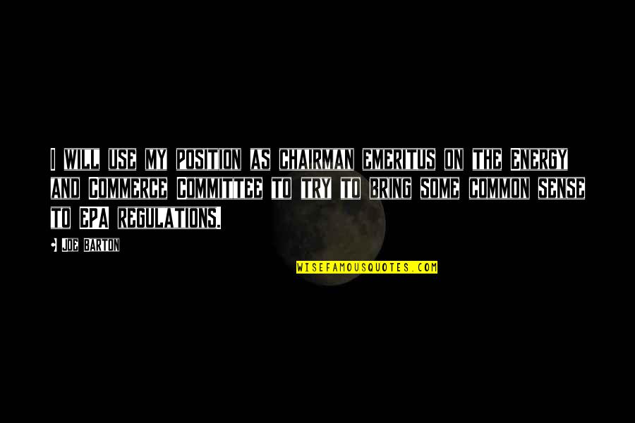 Living In North Carolina Quotes By Joe Barton: I will use my position as chairman emeritus