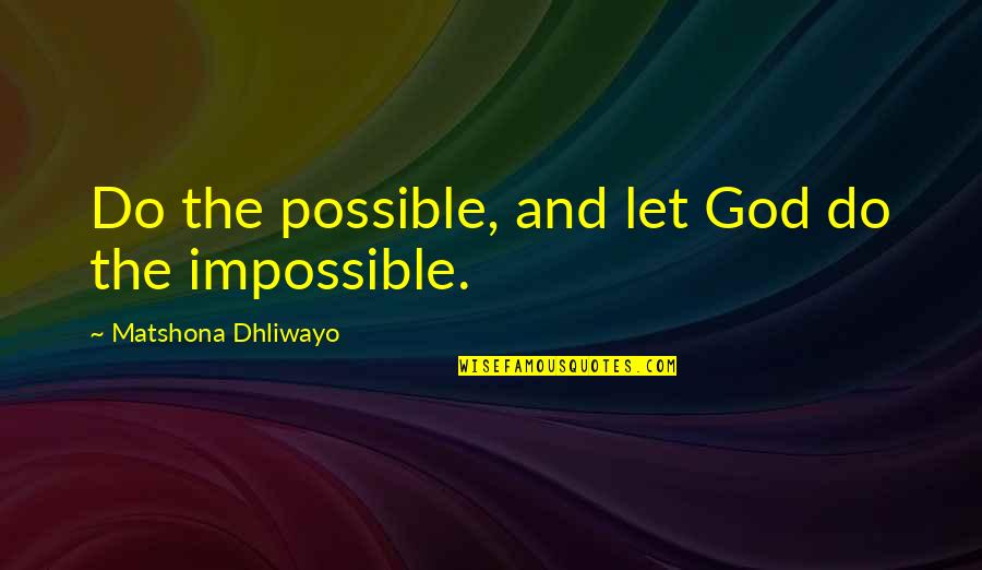 Living In One Place Quotes By Matshona Dhliwayo: Do the possible, and let God do the