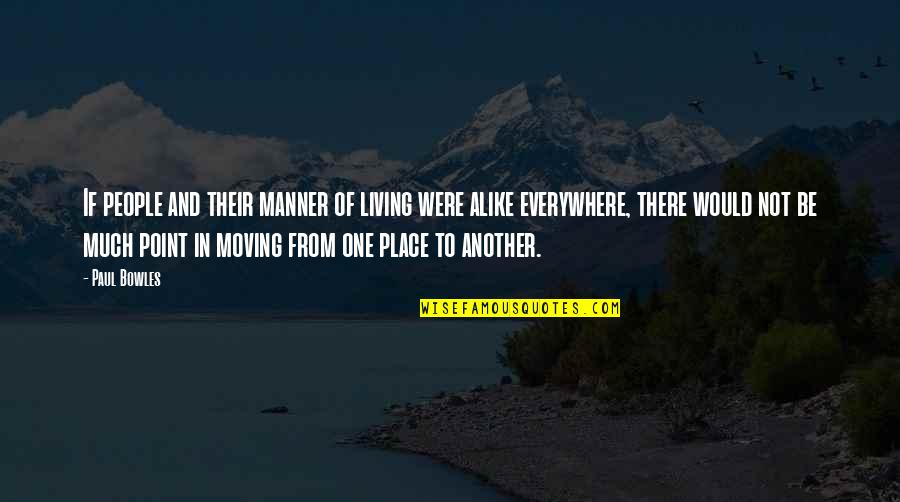 Living In One Place Quotes By Paul Bowles: If people and their manner of living were