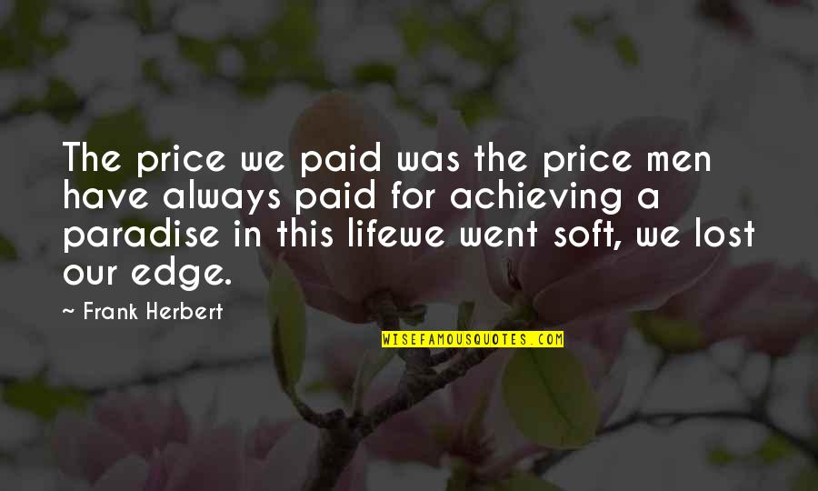 Living In Paradise Quotes By Frank Herbert: The price we paid was the price men
