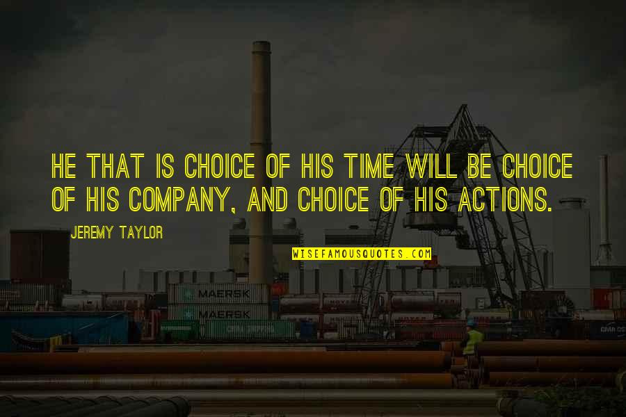 Living In Paradise Quotes By Jeremy Taylor: He that is choice of his time will