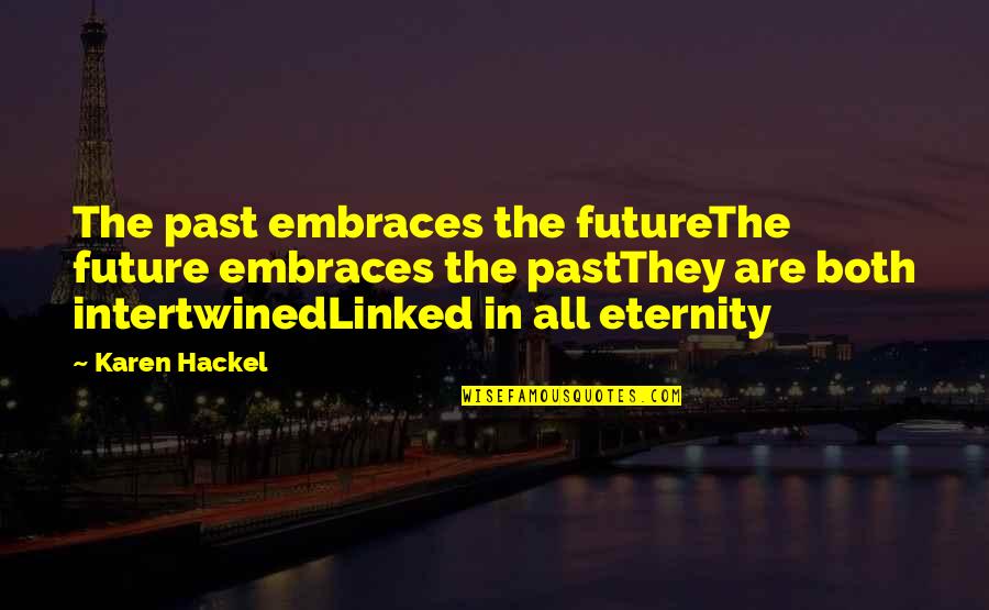 Living In Past Quotes By Karen Hackel: The past embraces the futureThe future embraces the