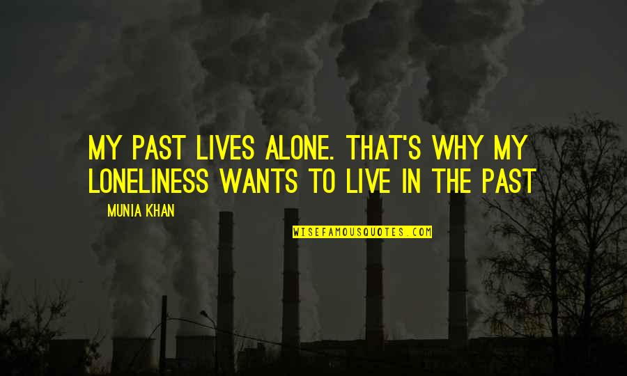 Living In Past Quotes By Munia Khan: My past lives alone. That's why my loneliness