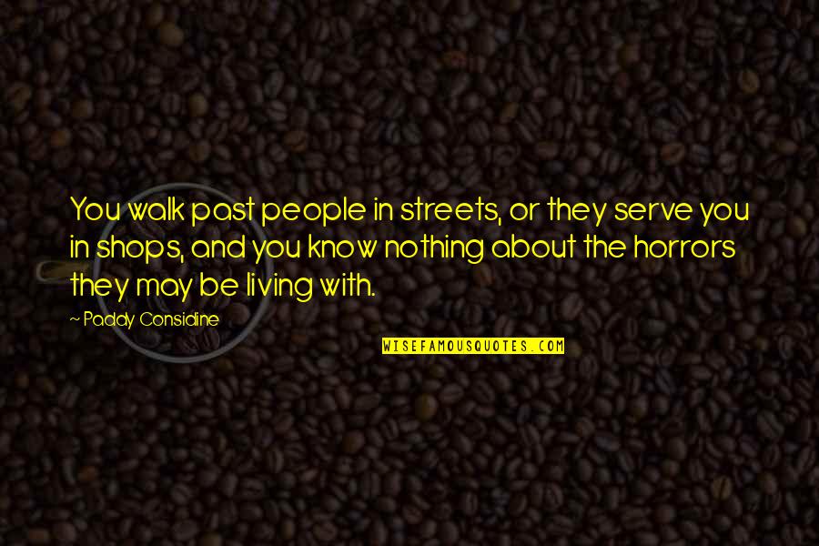 Living In Past Quotes By Paddy Considine: You walk past people in streets, or they