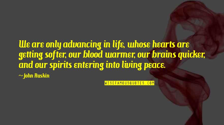 Living In Peace Quotes By John Ruskin: We are only advancing in life, whose hearts