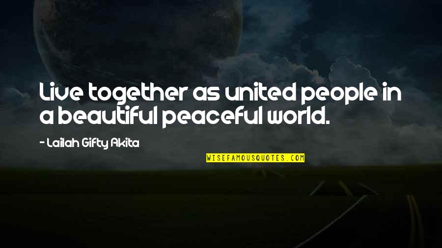 Living In Peace Quotes By Lailah Gifty Akita: Live together as united people in a beautiful