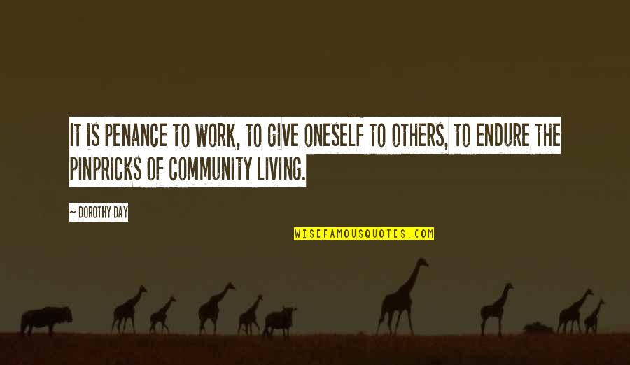 Living In Peace With Others Quotes By Dorothy Day: It is penance to work, to give oneself