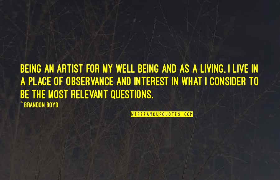 Living In Place Quotes By Brandon Boyd: Being an artist for my well being and