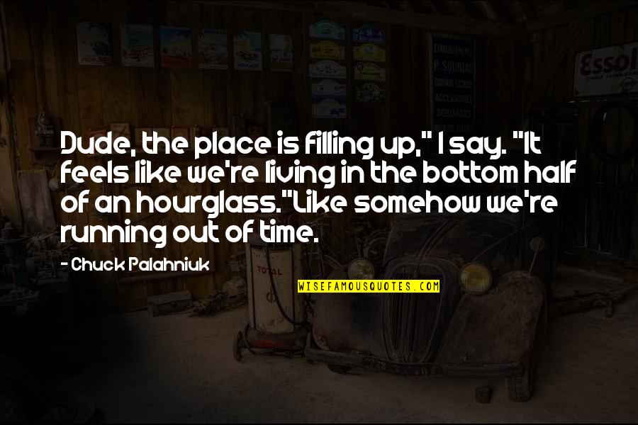 Living In Place Quotes By Chuck Palahniuk: Dude, the place is filling up," I say.
