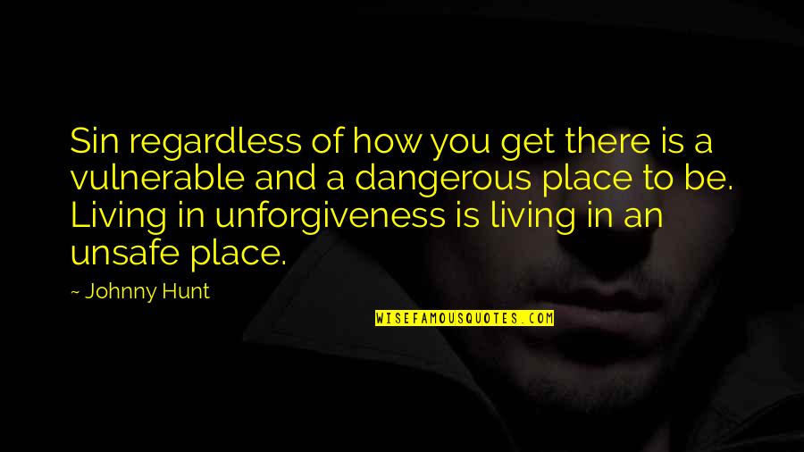Living In Place Quotes By Johnny Hunt: Sin regardless of how you get there is