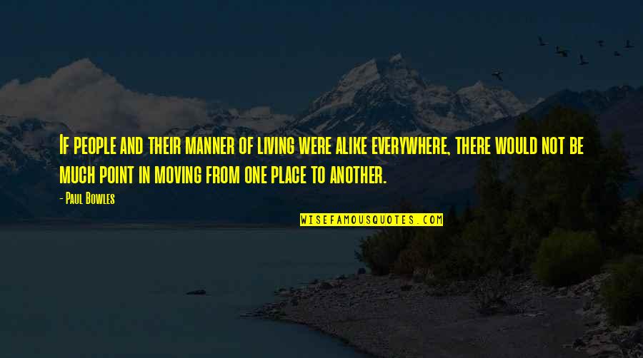 Living In Place Quotes By Paul Bowles: If people and their manner of living were