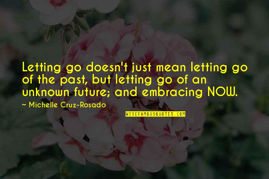 Living In Present Not Future Quotes By Michelle Cruz-Rosado: Letting go doesn't just mean letting go of