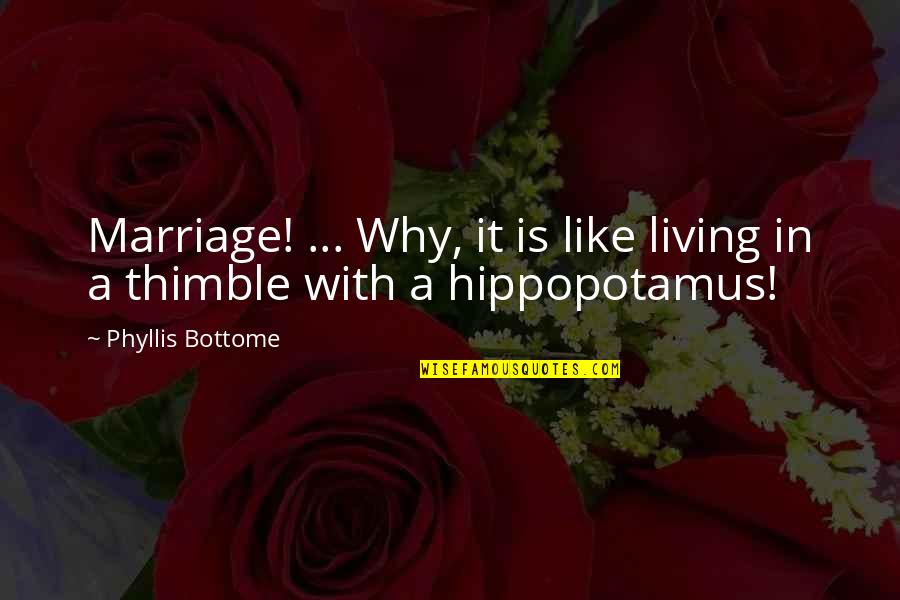 Living In Quotes By Phyllis Bottome: Marriage! ... Why, it is like living in