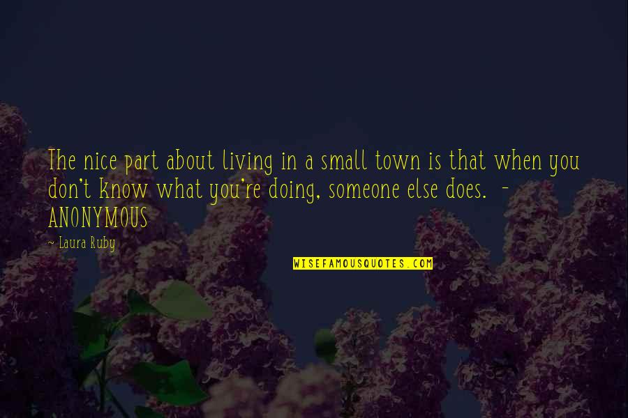 Living In Small Town Quotes By Laura Ruby: The nice part about living in a small