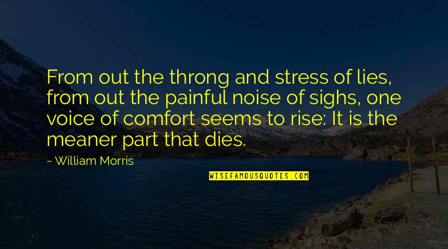 Living In The 90s Quotes By William Morris: From out the throng and stress of lies,