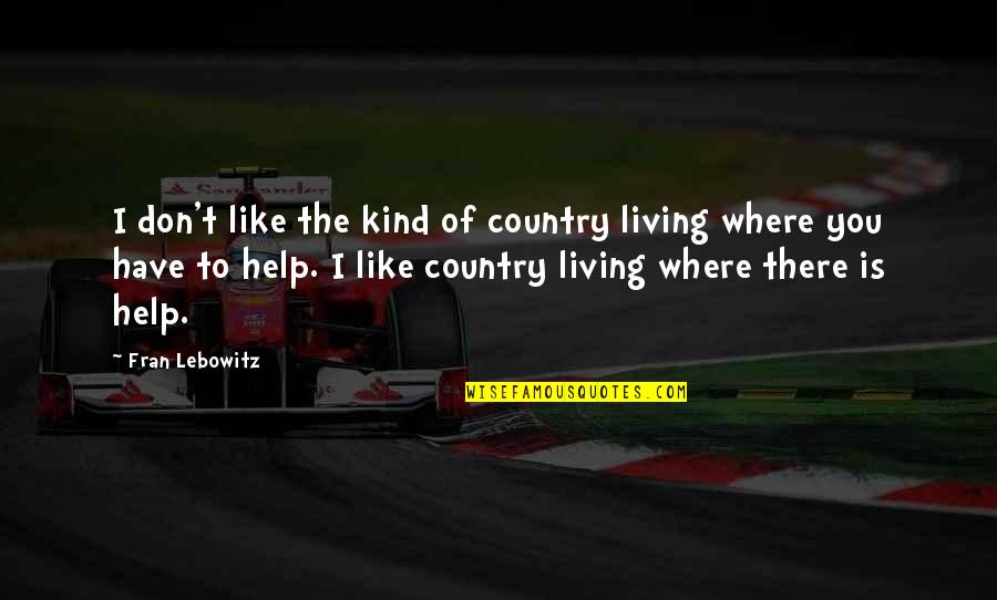 Living In The Country Quotes By Fran Lebowitz: I don't like the kind of country living
