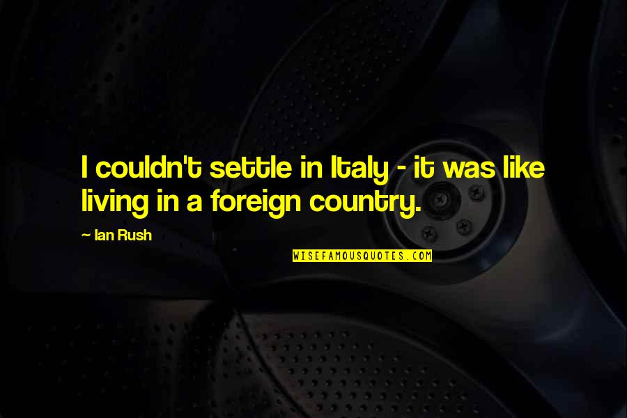 Living In The Country Quotes By Ian Rush: I couldn't settle in Italy - it was