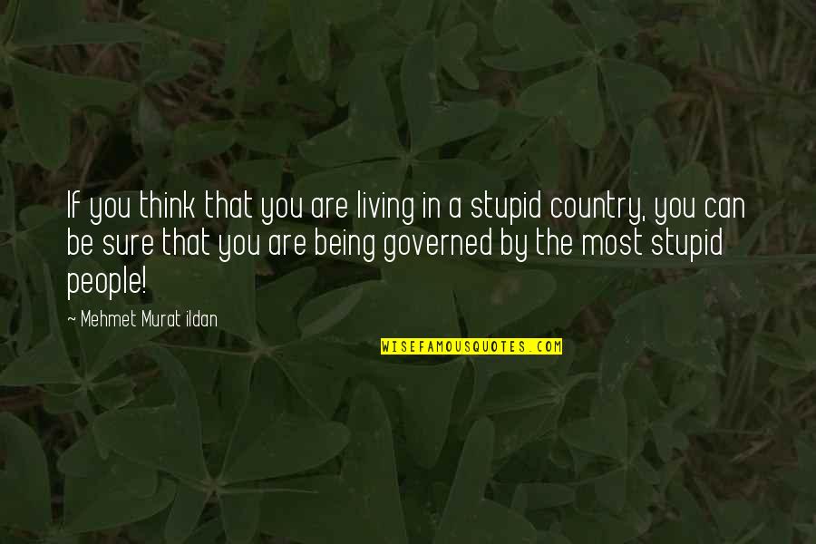 Living In The Country Quotes By Mehmet Murat Ildan: If you think that you are living in
