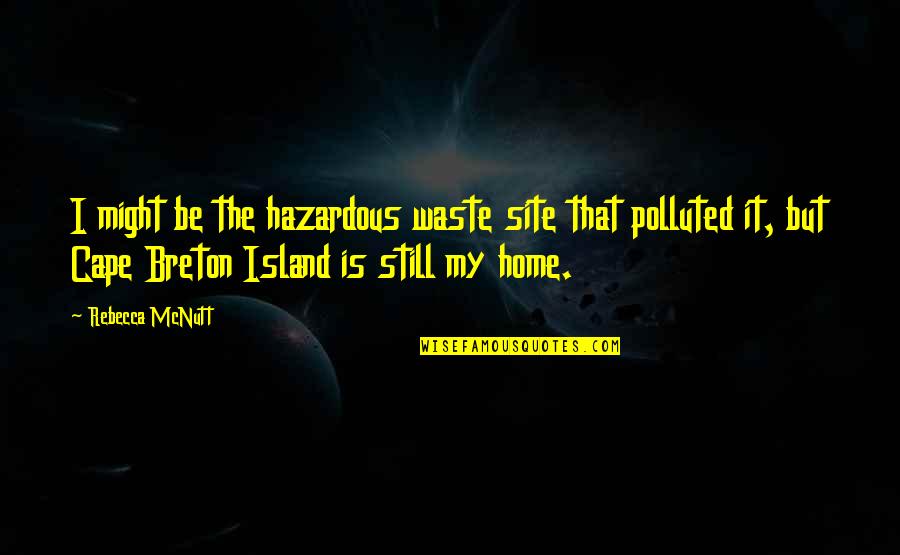 Living In The Country Quotes By Rebecca McNutt: I might be the hazardous waste site that