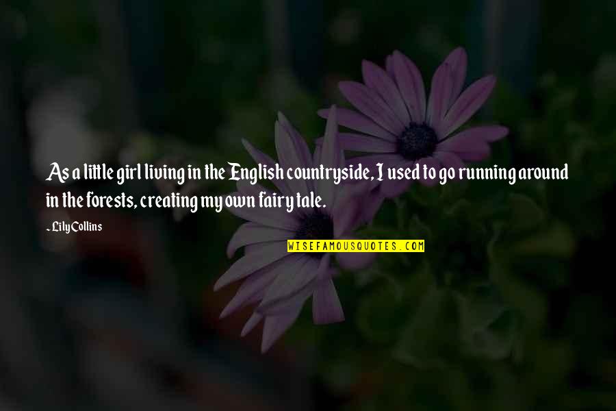 Living In The Countryside Quotes By Lily Collins: As a little girl living in the English