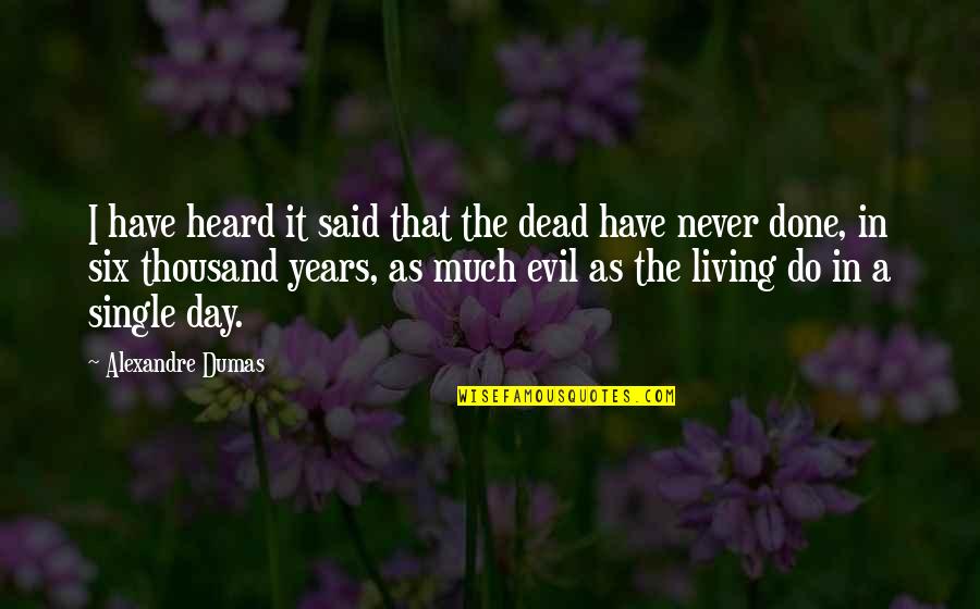 Living In The Day Quotes By Alexandre Dumas: I have heard it said that the dead Living In The Day Quotes By Alexandre Dumas: I have heard it said that the dead