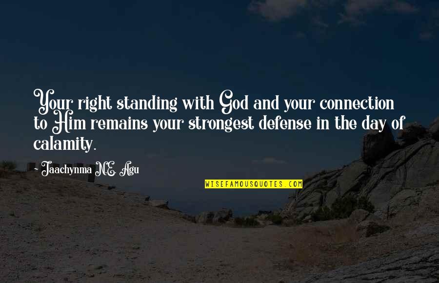 Living In The Day Quotes By Jaachynma N.E. Agu: Your right standing with God and your connection