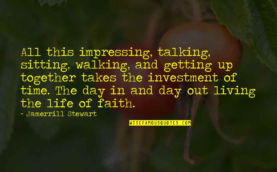 Living In The Day Quotes By Jamerrill Stewart: All this impressing, talking, sitting, walking, and getting Living In The Day Quotes By Jamerrill Stewart: All this impressing, talking, sitting, walking, and getting