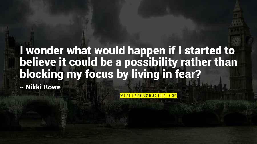 Living In The Day Quotes By Nikki Rowe: I wonder what would happen if I started