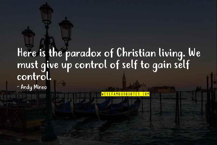 Living In The Here And Now Quotes By Andy Mineo: Here is the paradox of Christian living. We